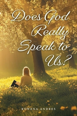 Does God Really Speak to Us? by Andres, Rowena
