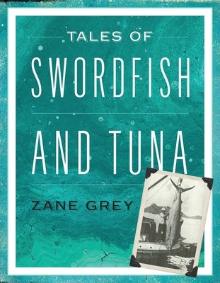 Tales of Swordfish and Tuna by Grey, Zane