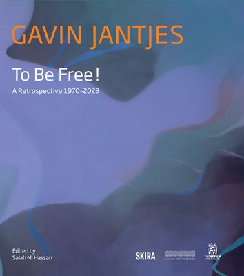 Gavin Jantjes: To Be Free!: A Retrospective 1970-2023 by Jantjes, Gavin