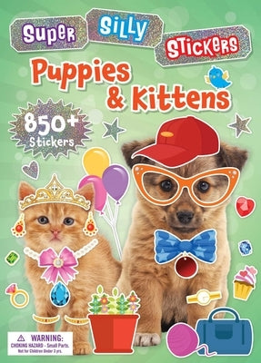 Super Silly Stickers: Puppies & Kittens by Editors of Silver Dolphin Books