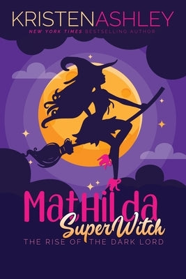 Mathilda, SuperWitch, Rise of the Dark Lord by Ashley, Kristen