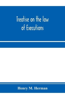 Treatise on the law of executions by M. Herman, Henry