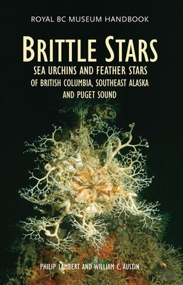 Brittle Stars, Sea Urchins and Feather Stars of British Columbia, Southeast Alaska and Puget Sound by Lambert, Philip