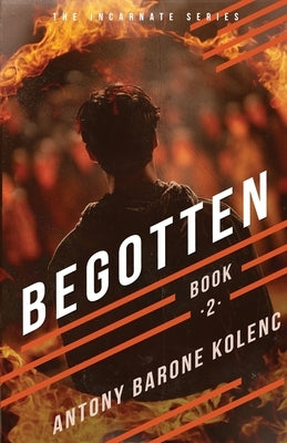 Begotten by Kolenc, Antony Barone