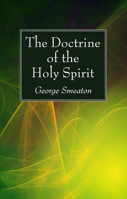 The Doctrine of the Holy Spirit by Smeaton, George