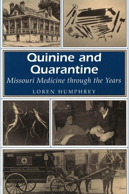 Quinine and Quarantine: Missouri Medicine Through the Years by Humphrey, Loren