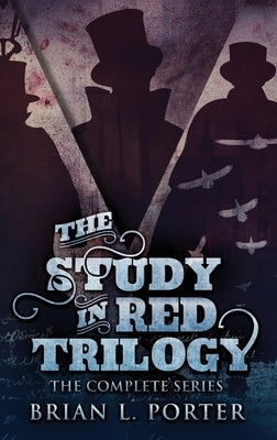 The Study In Red Trilogy: The Complete Series by Porter, Brian L.