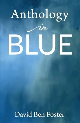Anthology in Blue by Foster, David Ben