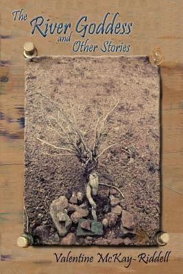 The River Goddess and Other Stories by McKay-Riddell, Valentine