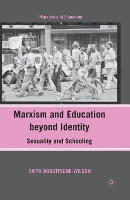 Marxism and Education Beyond Identity: Sexuality and Schooling by Agostinone-Wilson, F.