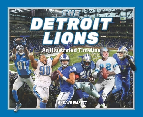 Detroit Lions: An Illustrated Timeline by Birkett, David