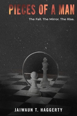 Pieces of a Man: The Fall. The Mirror. The Rise. by Haggerty, Jaiwaun Tyreik