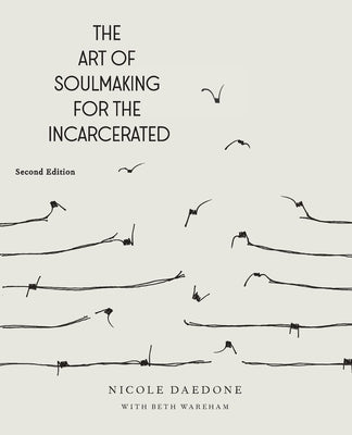 The Art of Soulmaking for the Incarcerated: A Path to Unconditional Freedom by Daedone, Nicole