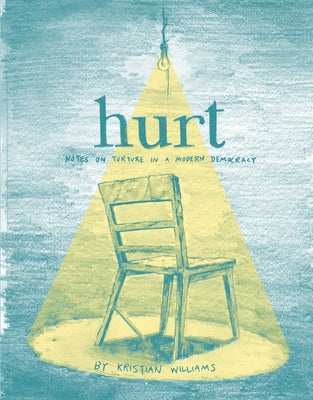 Hurt: Notes on Torture in a Modern Democracy by Williams, Kristian