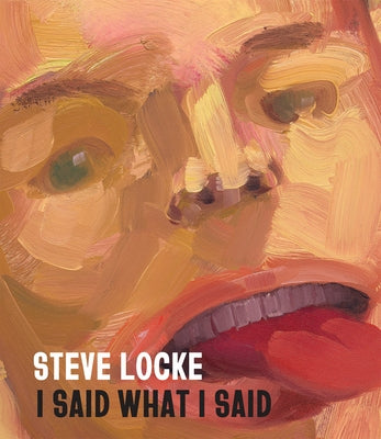 Steve Locke: I Said What I Said by Locke, Steve