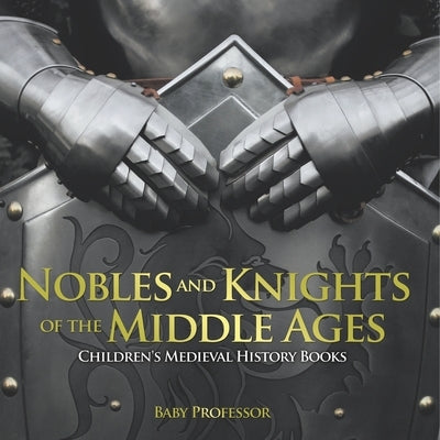 Nobles and Knights of the Middle Ages-Children's Medieval History Books by Baby Professor