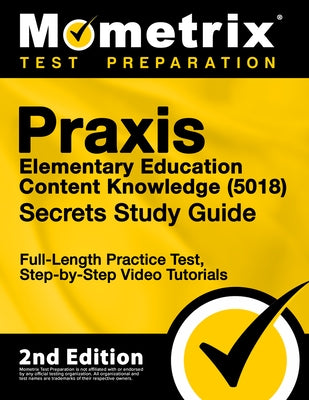Praxis Elementary Education Content Knowledge 5018 Secrets Study Guide - Full-Length Practice Test, Step-By-Step Video Tutorials: [2nd Edition] by Matthew Bowling