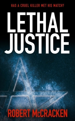 Lethal Justice: Has a cruel killer met his match? by McCracken, Robert