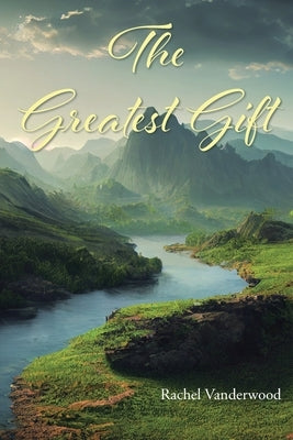 The Greatest Gift by Vanderwood, Rachel