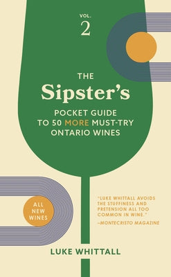 The Sipster's Pocket Guide to 50 More Must-Try Ontario Wines: Volume 2 by Whittall, Luke