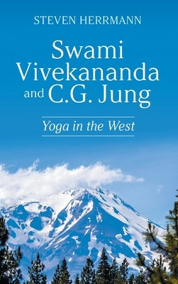 Swami Vivekananda and C.G. Jung: Yoga in the West by Herrmann, Steven