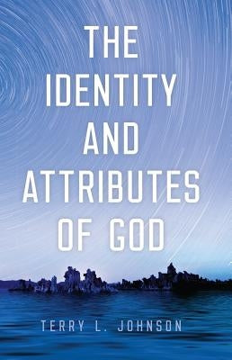 Identity and Attributes of God by Johnson, Terry L.