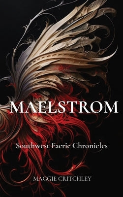 Maelstrom: Southwest Faerie Chronicles by Critchley, Maggie