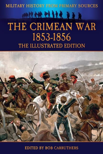 The Crimean War 1853-1856 - The Illustrated Edition by Hamley, Edward
