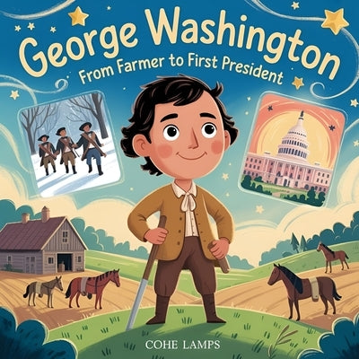 George Washington: From Farmer to First President by Lamps, Cohe