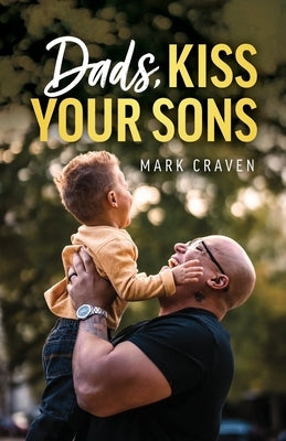 Dads, Kiss Your Sons by Craven, Mark