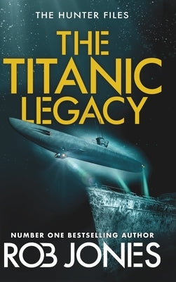 The Titanic Legacy by Jones, Rob