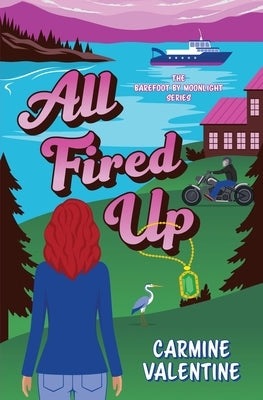 All Fired Up: Romance and Intrigue on a Pacific Northwest Island by Valentine, Carmine