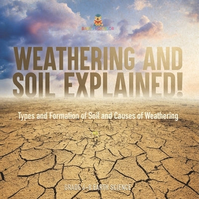 Weathering and Soil Explained! Types and Formation of Soil and Causes of Weathering Grade 6-8 Earth Science by Baby Professor