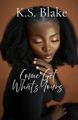 Come Get What's Yours by Blake, K. S.
