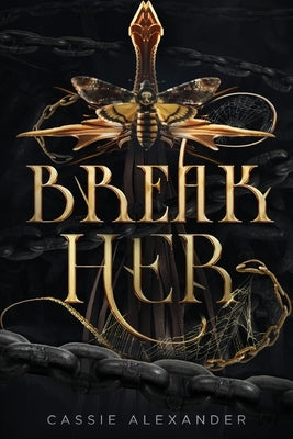 Break Her: A Dark Beauty and the Beast Fantasy Romance by Alexander, Cassie