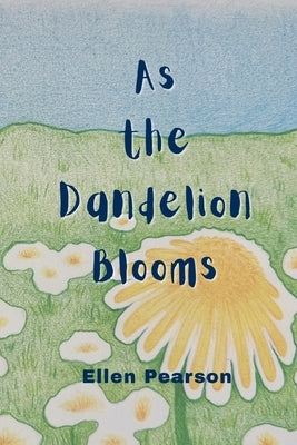 As the Dandelion Blooms by Pearson, Ellen