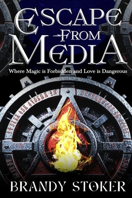 Escape from Media: Where Magic is Forbidden and Love is Dangerous by Stoker, Brandy