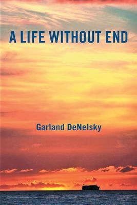A Life Without End by Denelsky, Garland
