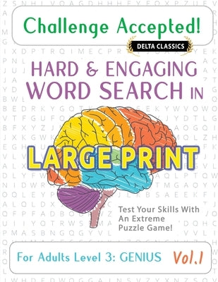 Challenge Accepted! - Hard and Engaging Word Search in Large Print for Adults Level 3: Genius - Vol.1 - Delta Classics - Test Your Skills with an Extr by Delta Classics