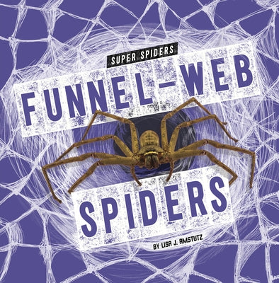 Funnel-Web Spiders by Amstutz, Lisa J.