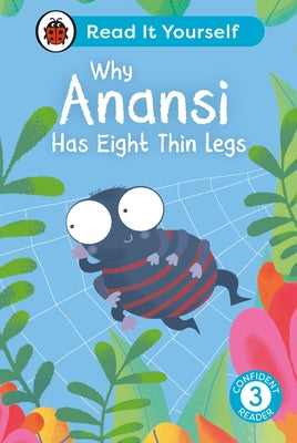 Why Anansi Has Eight Thin Legs: Read It Yourself - Level 3 Confident Reader by Ladybird