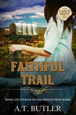 Faithful Trail: Historical Women's Fiction Saga Large Print by Butler, A. T.