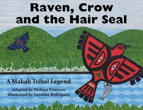 Raven, Crow and the Hair Seal: A Makah Tribal Legend by Peterson, Melissa