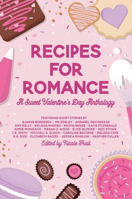 Recipes for Romance: A Sweet Valentine's Day Anthology by Frail, Nicole