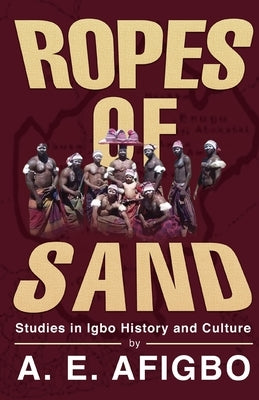 Ropes Of Sand by Afigbo, A. E.