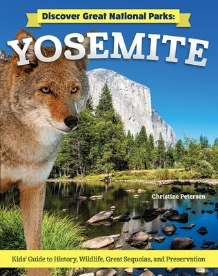 Discover Great National Parks: Yosemite: Kids' Guide to History, Wildlife, Great Sequoia, and Preservation by Petersen, Christine