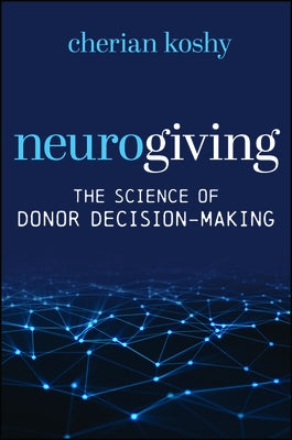 Neurogiving: The Science of Donor Decision-Making by Koshy, Cherian