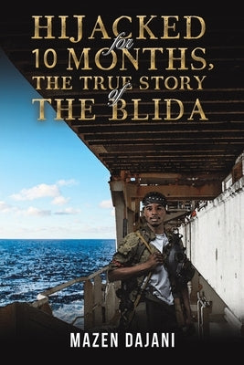 Hijacked for 10 Months, the True Story of the Blida by Dajani, Mazen