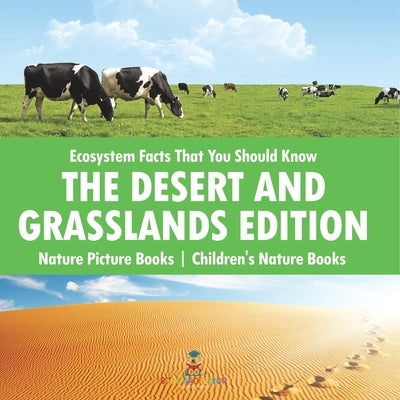 Ecosystem Facts That You Should Know - The Desert and Grasslands Edition - Nature Picture Books Children's Nature Books by Baby Professor