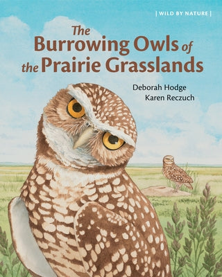 The Burrowing Owls of the Prairie Grasslands by Hodge, Deborah